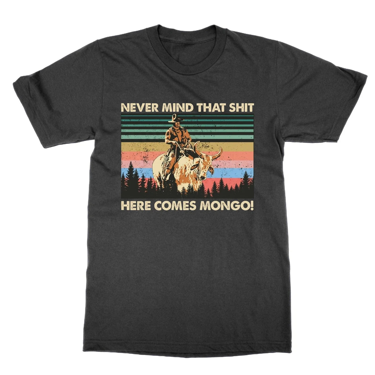 Never Mind That Sh*t Here Comes Mongo blazzing saddles top funny tee Unisex