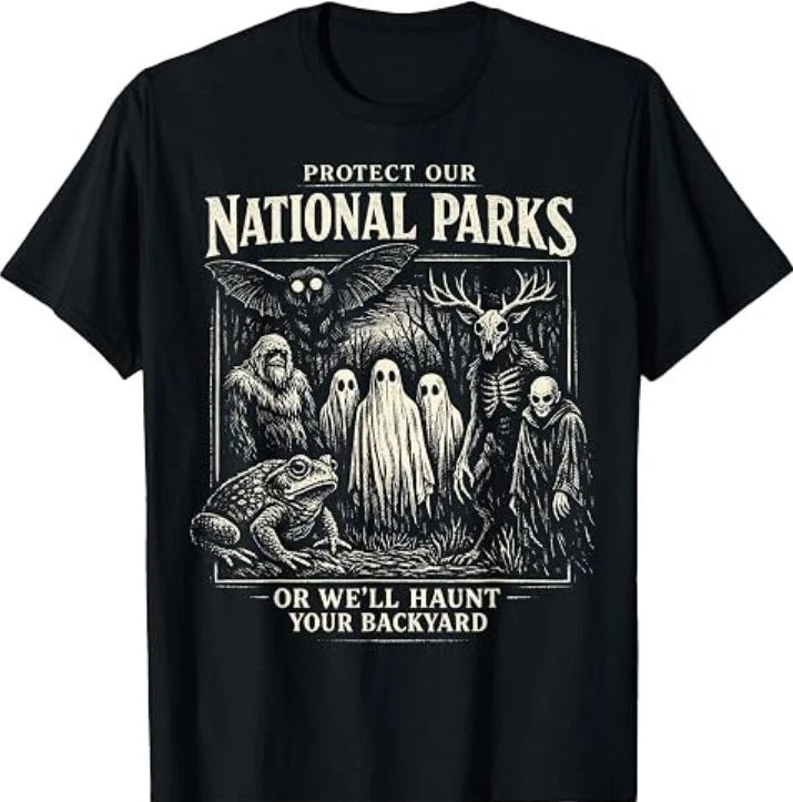 Protect Our National Parks or We'll Haunt Your Backyard T-Shirt1
