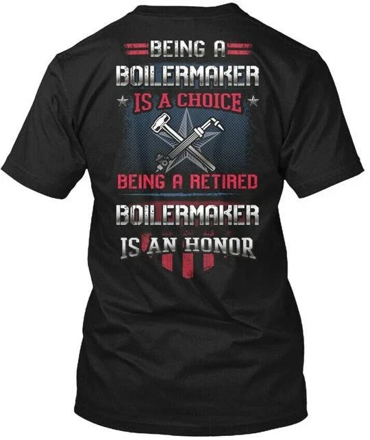Being A Retired Boilermaker Is An Honor Made in the USA Size S to 5XL Unisex