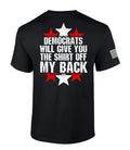 Patriot Pride Mens Funny Democrats Will Give You The Shirt Off My Back Short Unisex