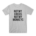 Not My Circus Not My Monkeys Premium Cotton Crew Neck Funny Tee Gift NEW Unisex