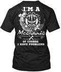 I m a Mechanic Of Course Have Problems T-Shirt Made in the USA Size S to 5XL