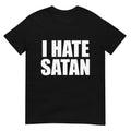 I Hate Satan Bold Quote Funny Christian Faith Statement Unisex