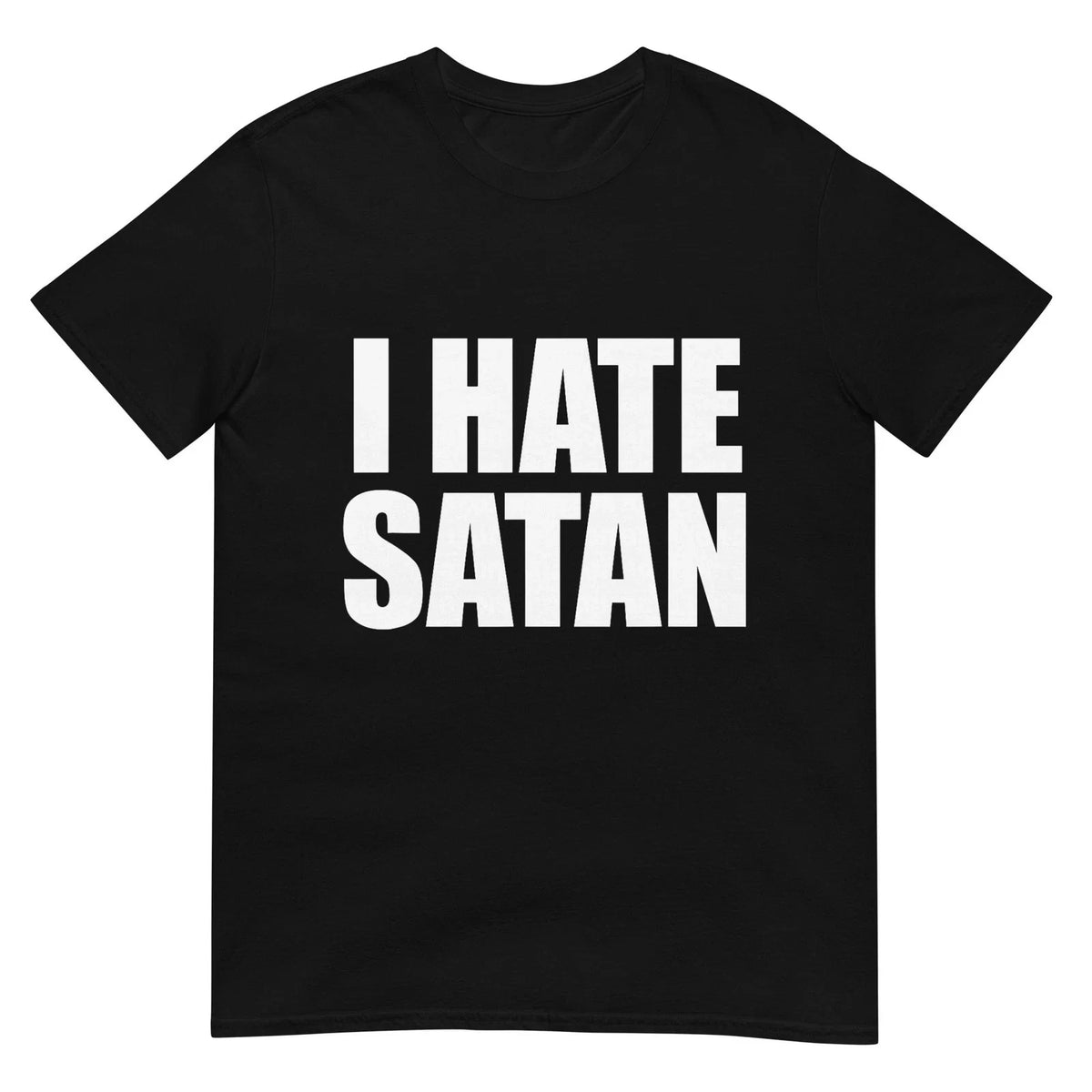 I Hate Satan Bold Quote Funny Christian Faith Statement Unisex