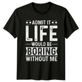 Admit It Life Would Be Sarcasm Humor Birthday Gift For Him And Her Unisex