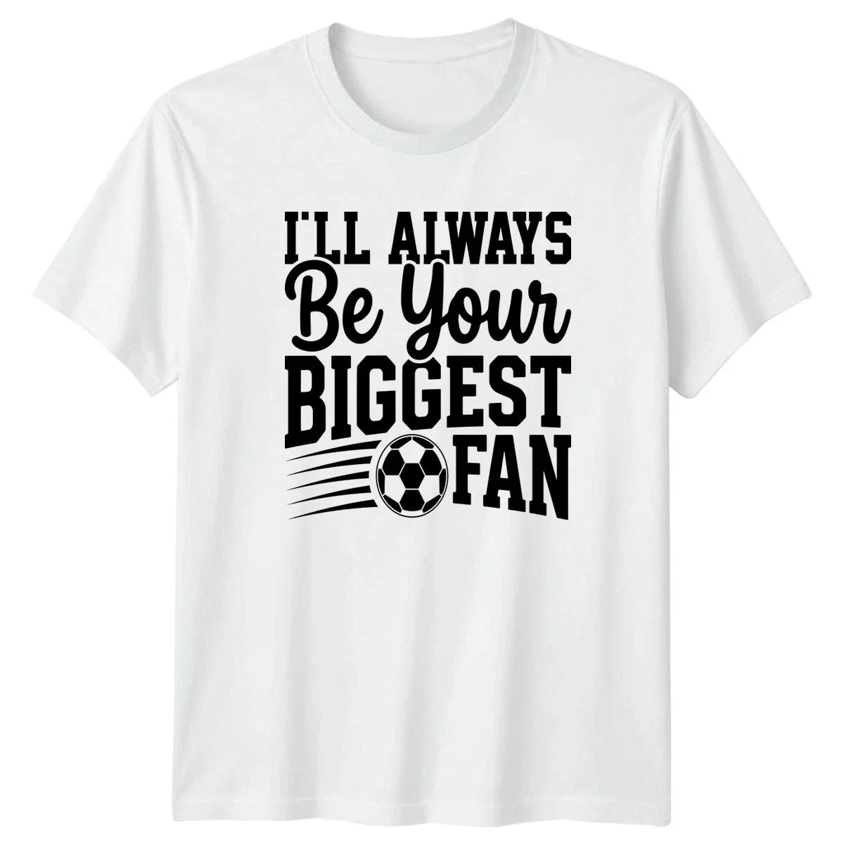 Ill Always Be Your Biggest Soccer Fan Soccer Gift For Him And Her Unisex