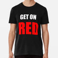 Get On RED Premium S to 5XL Made in the AU/USA Unisex