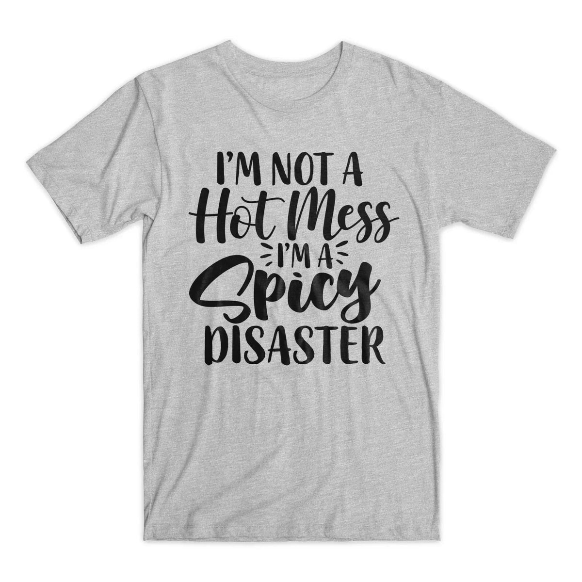 I'm Not A Hot Mess I'm A Spicy Disaster Premium Soft Cotton Funny Tee Unisex