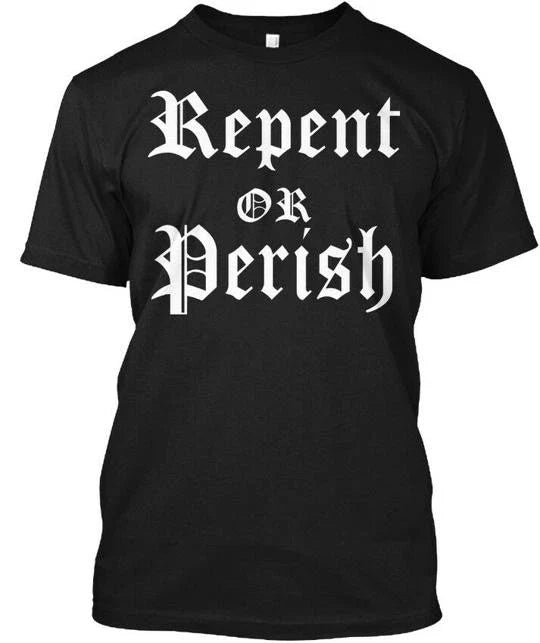End Times Productions Repent Or Perish Made In USA S To 5XL Unisex