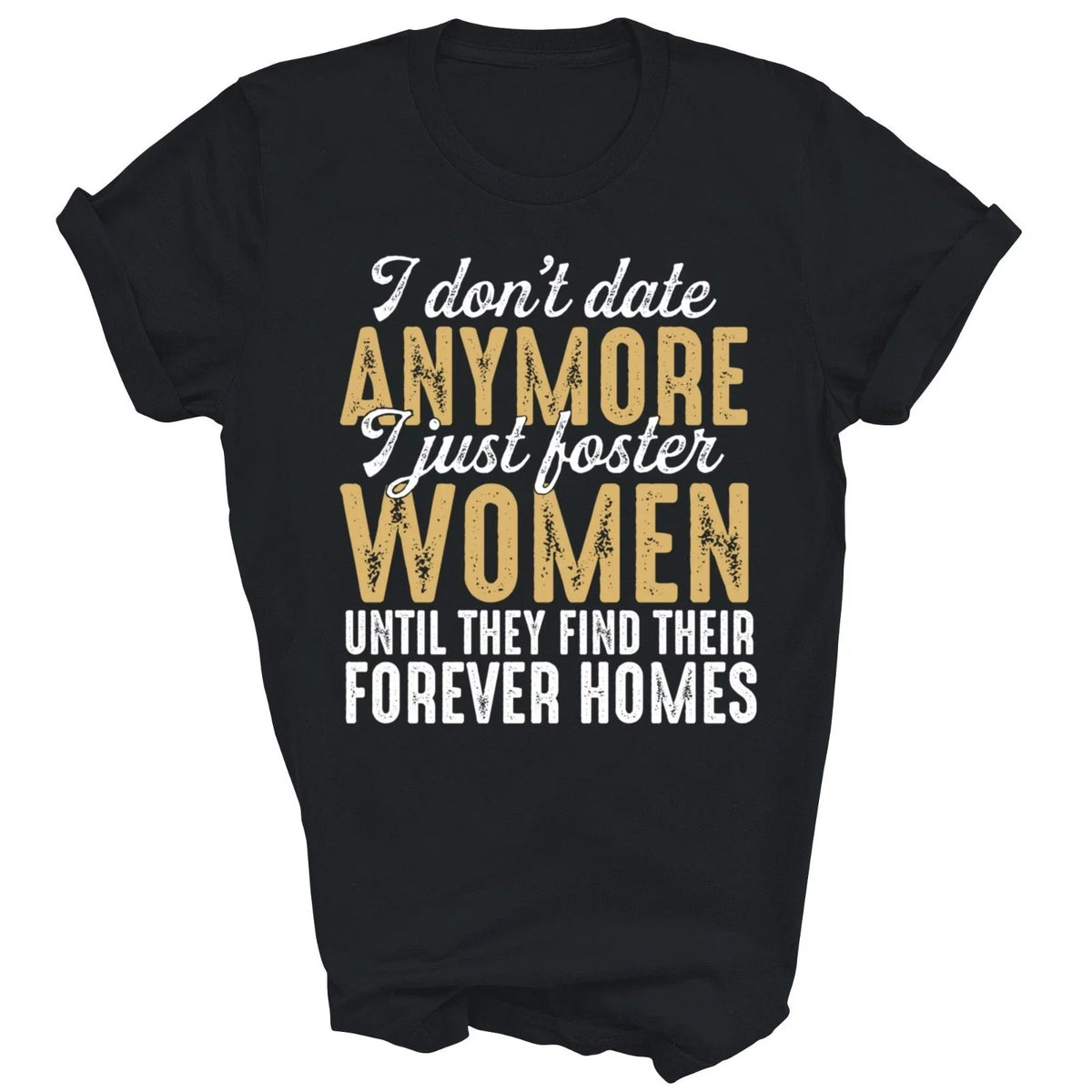 I Don't Date Anymore Just Foster Women Until Unisex Shirt Gift Unisex