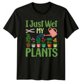 I Just Wet My Plants Indoor Plants Gardening Gift For Him And Her Unisex