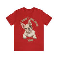 Puppy I Don't Believe You Saying Custom Graphic Design Unisex Jersey Tee Tshirt Unisex