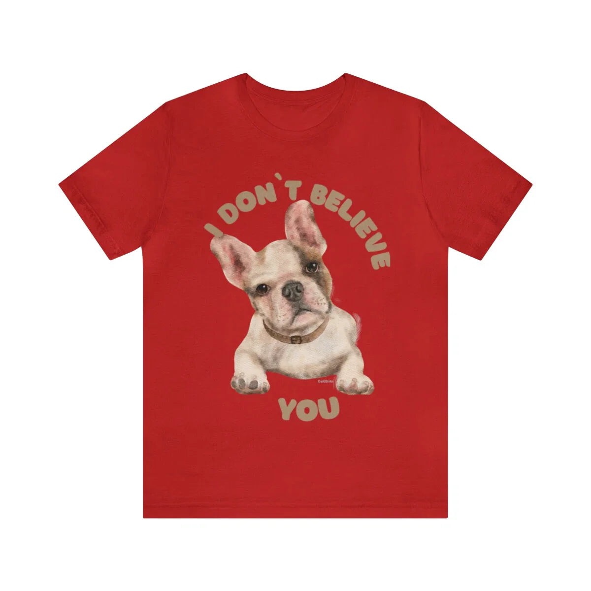 Puppy I Don't Believe You Saying Custom Graphic Design Unisex Jersey Tee Tshirt Unisex