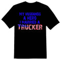 My husbands a hero I married a trucker truck semi black or white tee shirt Unisex