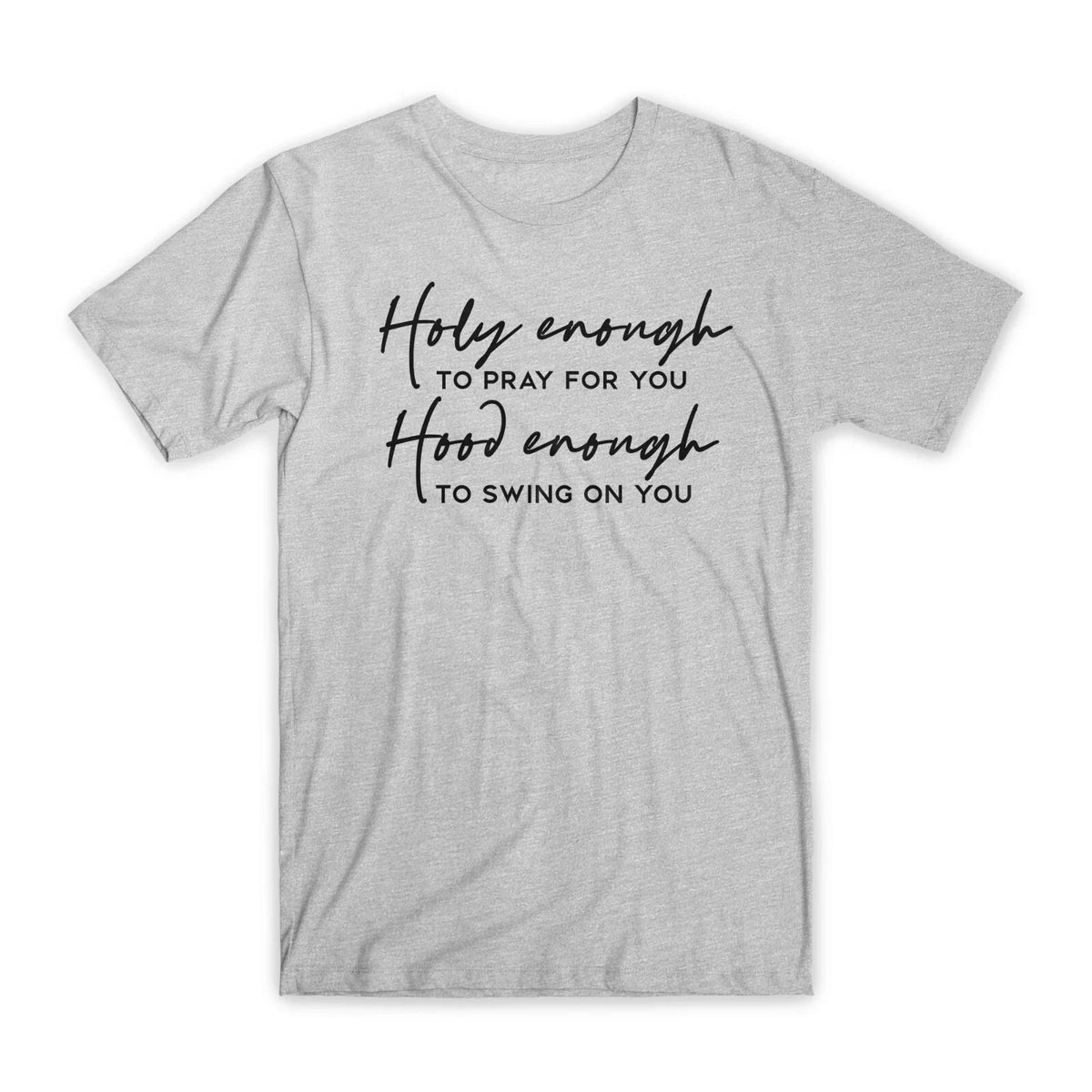Holy Enough To Pray for You Premium Cotton Crew Neck Funny Tees Gift NEW Unisex