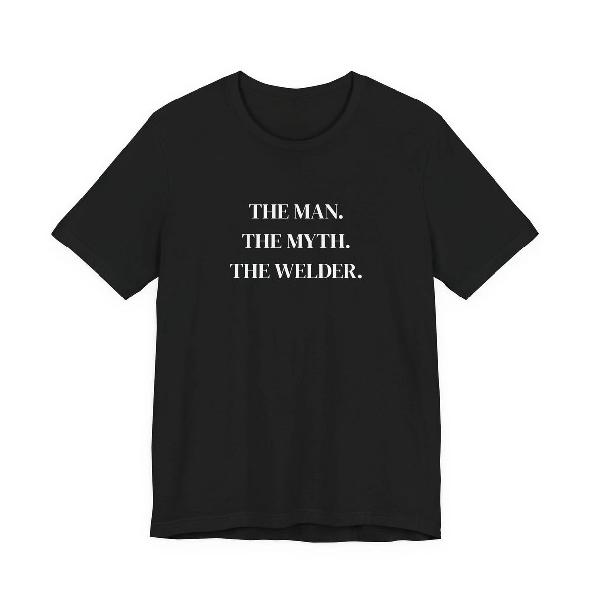 Welder Man Myth Fabricator Funny Dad T-Shirt