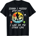Funny Fishing Lover Sorry I Missed Your Call On Other Line Gift Unisex Unisex