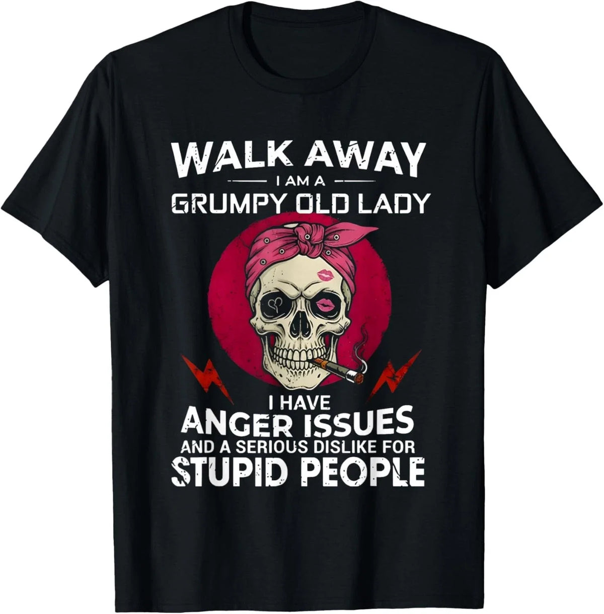 Walk Away I Am A Grumpy Old Lady I Have Anger Issues and unisex Unisex