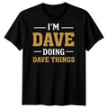 Im Dave Doing Dave Things Name Humor Mens Unisex