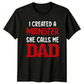 I Created A Monster She Calls Me Dad , Funny Fathers Day Unisex