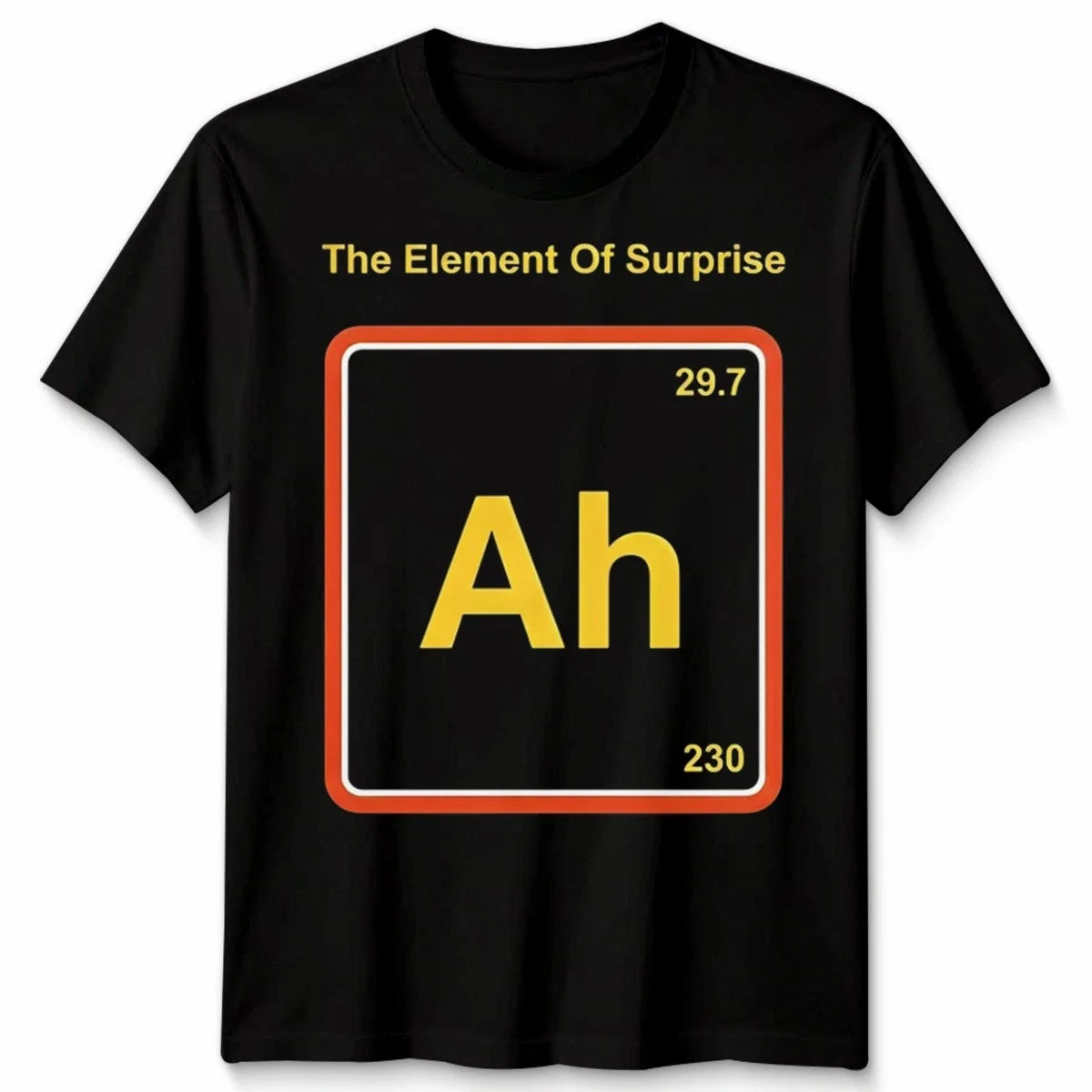 The Element Of Surprise Ah Periodic System Funny Unisex Tshirt Unisex