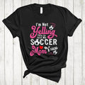 I'm Not Yelling This Is My Soccer Mom Voice Proud Mother's Day Soccer Unisex