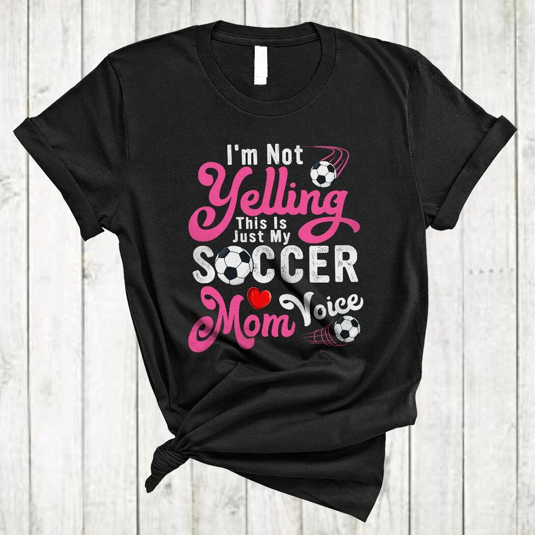 I'm Not Yelling This Is My Soccer Mom Voice Proud Mother's Day Soccer Unisex
