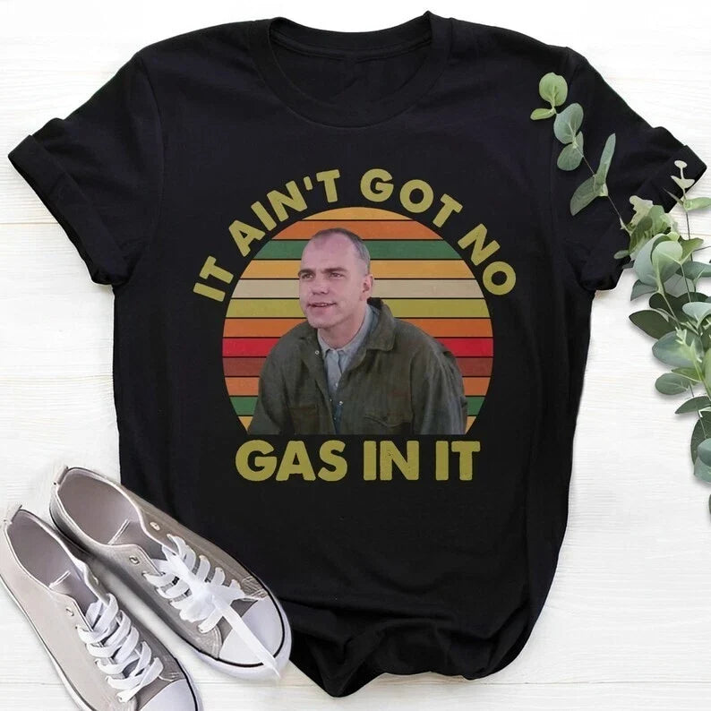 It Ain't Got No Gas in It Retro Unisex Shirt S-5XL A2587 Unisex