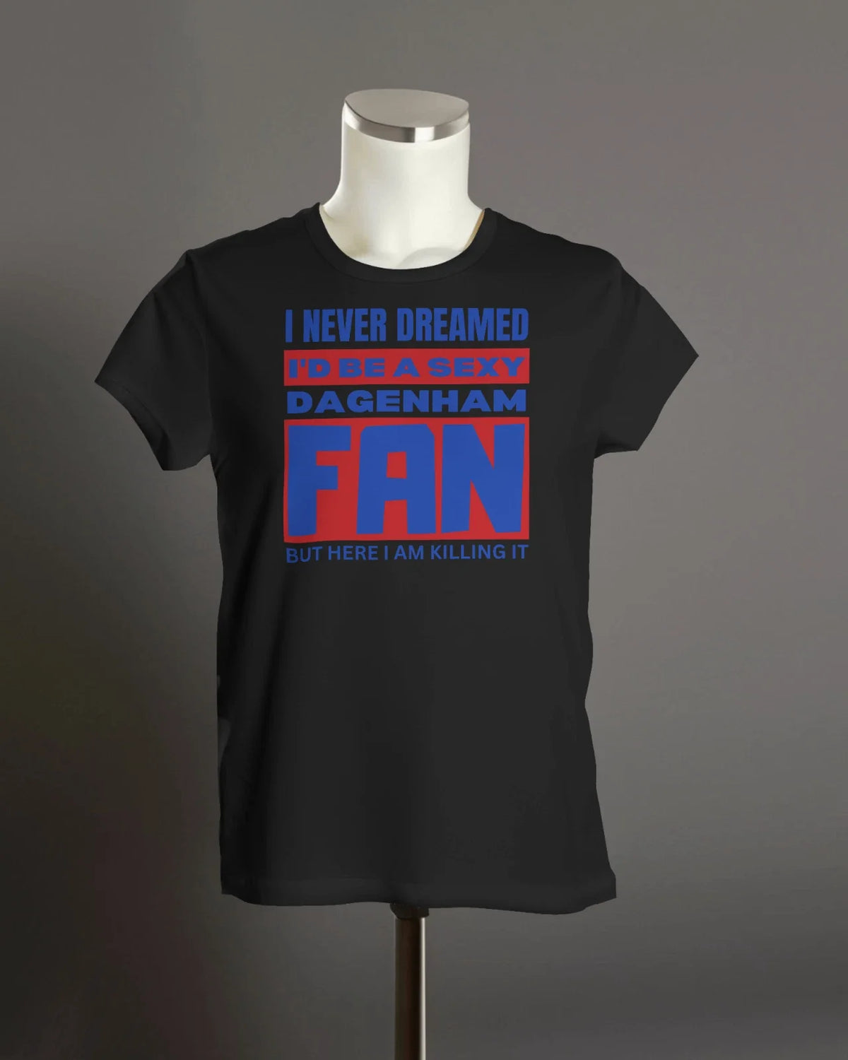 Sexy DAGENHAM Fan | Redbridge Victoria Road Greater London Unisex