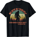 Believe In Yourself Sasquatch Funny Motivational Unisex