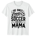 He Only Loves Soccer And Mens Mama Soccer Mothers Day Gift For Him Unisex