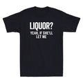 Liquor Yeah If She'll Let Me Funny Saying Humor Quote Joke Vintage Men's Unisex