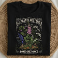 All Plants Are Edible Some Only Once Funny Poisonous Plant Gardening T-Shirt
