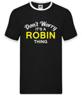 Don't Worry It's a ROBIN Thing - Mens Ringer - Surname Custom Name Family Unisex