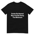 Dudes Be Named Max and Be Doing The Minimum Funny Meme Unisex