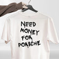Need Money For Porsche Funny Slogan Humorous Graphic Unisex Casual Tee Unisex