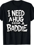 Men' Funny "I Need A Hug from A Baddie" Retro Graphic - Soft Breathable Unisex