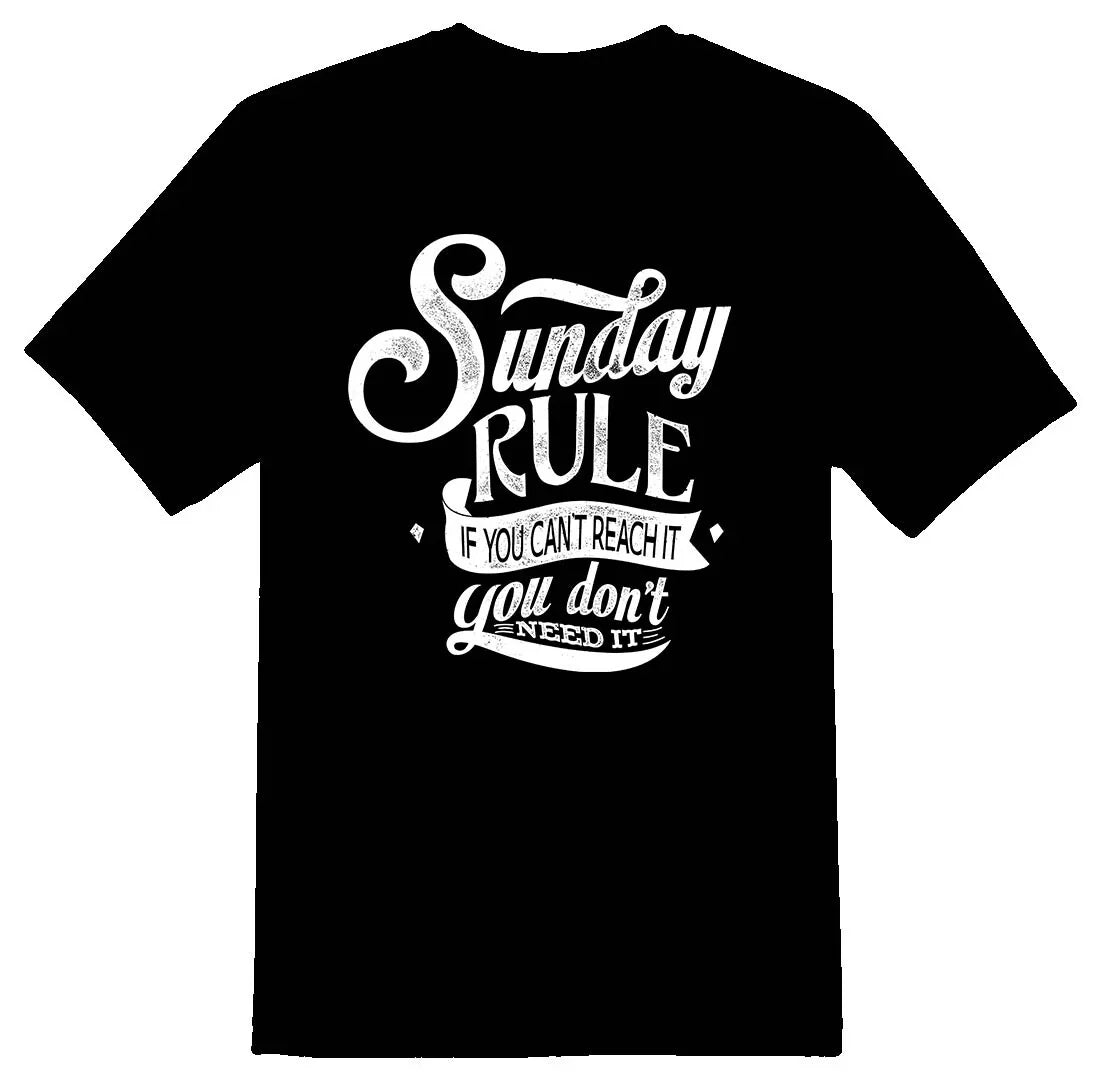 Sunday rule if you cant reach it you dont need it. black or white tee shirt Unisex