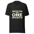 Soccer Fan For One Month — every 4 years Unisex