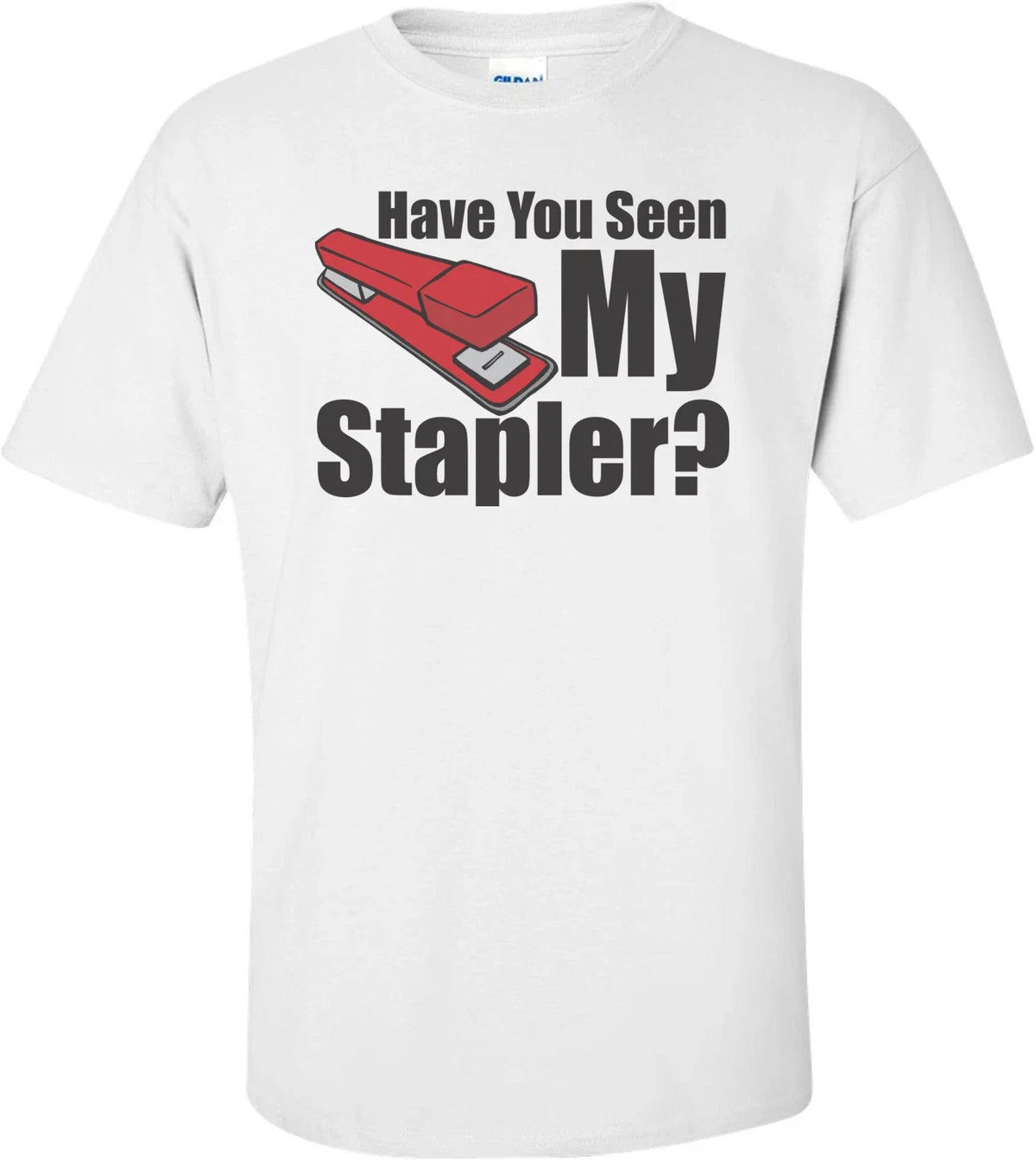 Have You Seen My Stapler - Office Space Unisex
