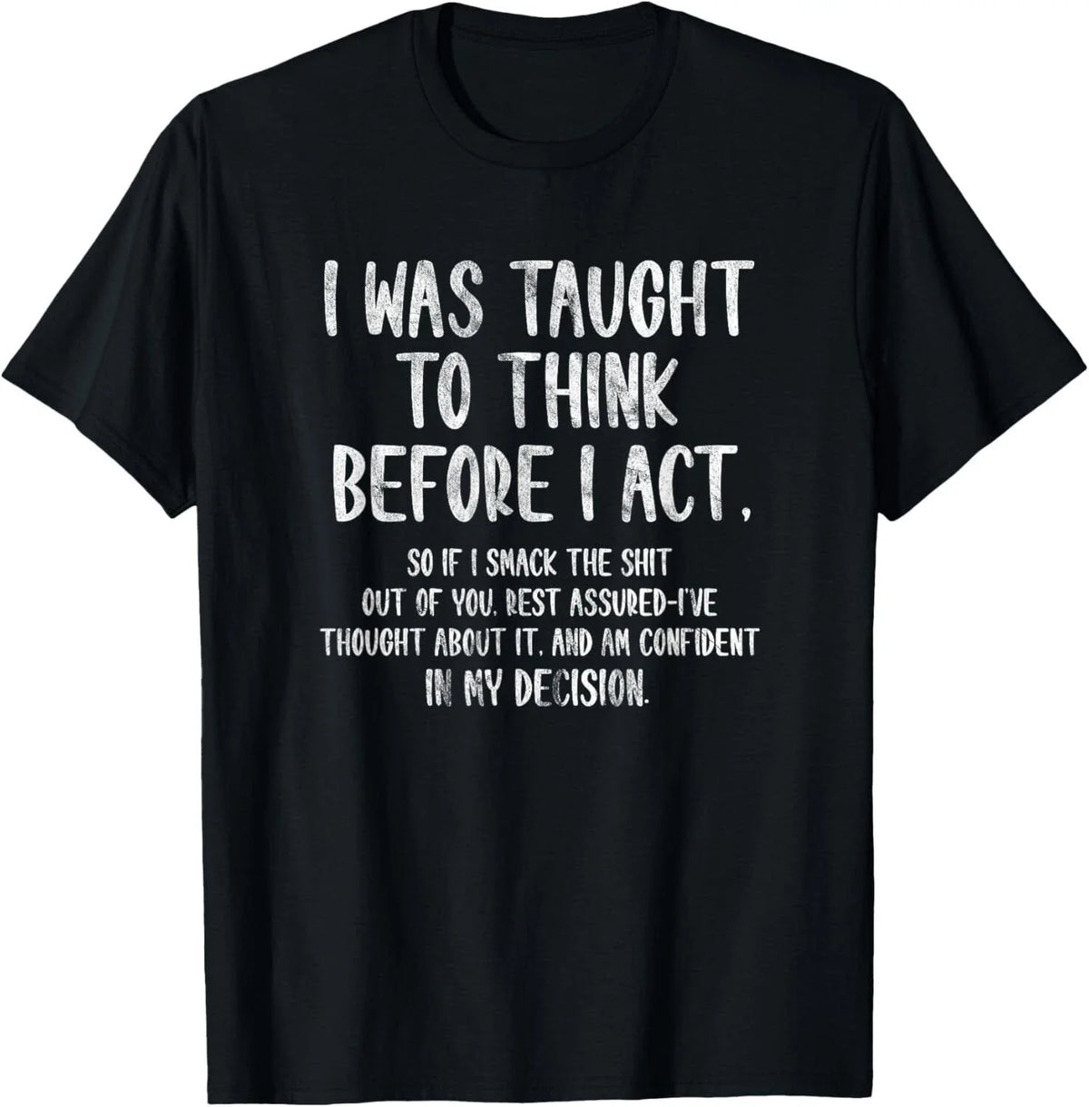 I Was Taught To Think Before I Act Funny Sarcasm Sarcastic Gift Unisex Unisex