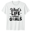 Whats Life Without Goals Soccer Coaching Soccer Gift For Him And Her Unisex