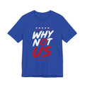USA Soccer Fan Why Not US World Cup 2026 Patriotic Unisex Tee Unisex