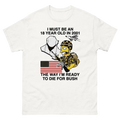 I Must Be An 18 Year Old In 2001 The Way I'm Ready To Die For Bush Shirt Unisex