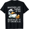 Whatever Throws at You Duck and Let It Hit Someone Else T-Shirt unisex T-Shirt