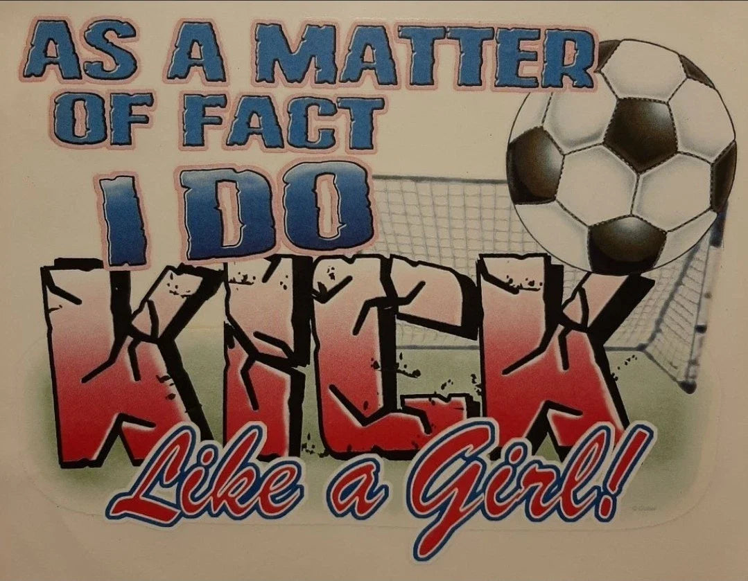 VTG. I DO KICK LIKE A GIRL SOCCER WHITE SHIRT SIZE S-XL (FRONT PRINT)#271 Unisex