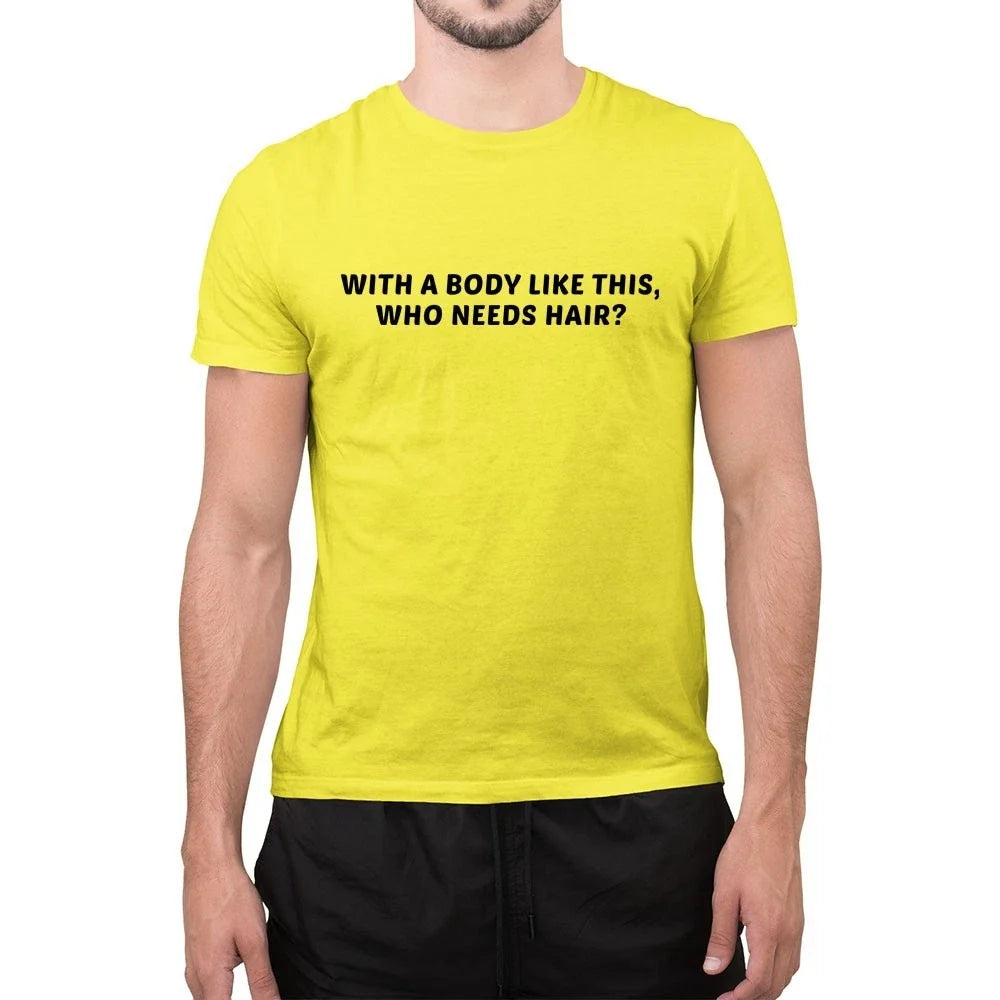 Funny Slogan ‘With a Body Like This Who Needs Hair’ Custom Unisex
