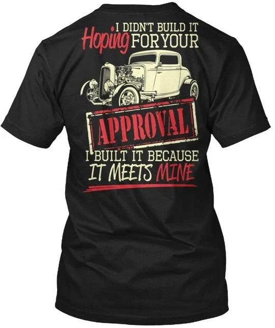 Hot Rod Your Approval Hoping I Didnt Build It For Made In USA S To 5XL Unisex
