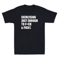Exercising Just-Enough to FCK & Fight Funny Sarcastic Quote Retro Men's Unisex