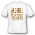 Alcohol because no great story wood ever humor funny black or white tee shirt Unisex